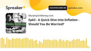 Ep63 - A Quick Dive into Inflation - Should You Be Worried?