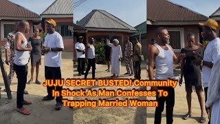 JUJU SECRET BUSTED! Community In Shock As Man Confesses To Trapping Married Woman