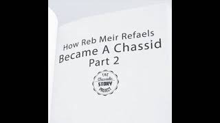 Chassidic Story 118: How Reb Meir Refaels Became A Chassid Part 2