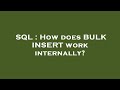 SQL : How does BULK INSERT work internally?