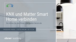 KNX & Matter Smart Home verbinden: So richten Sie Elsner KNX-Matter-Server ein (Mitschnitt 03.12.24)