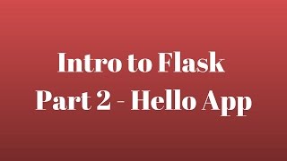 Intro to Flask (Part 2) - Hello App