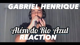 Gabriel Henrique - Além do Rio Azul REACTION #gabrielhenriquereaction #singer