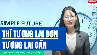 Thì Tương Lai Đơn - Thì Tương Lai Gần Đầy Đủ Nhất | Ngữ Pháp Trong Tiếng Anh| Ms Hoa Giao Tiếp