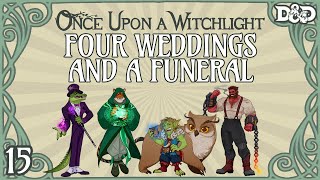 Once Upon a Witchlight Ep. 15 | Feywild D\u0026D Campaign | Four Weddings and a Funeral