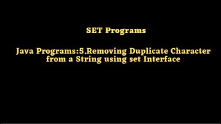 Java Programs:5.Removing Duplicate Character from a String using set Interface