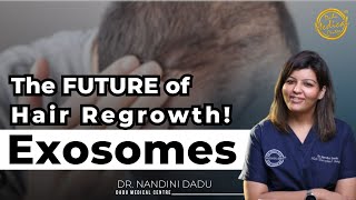 Exosomes: The FUTURE of Hair Regrowth! | Hair Transplant Clinic  | Dadu Medical Centre