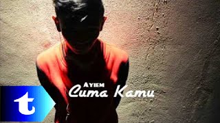 Ayiem Tajuddin - Cuma Kamu (lirik)