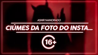 ASMR | NAMORADO COM CIÚMES DA FOTO QUE VOCÊ POSTOU NO INSTA...