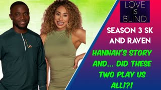 Love is Blind Season 3 ● Hannah's Story ● And... Did SK and Raven conspire to play us all!?!