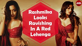 Rashmika Mandanna Looks Ravishing In A Red Lehenga | Bollywood Gupshup