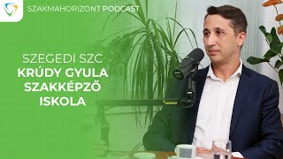 Szakmahorizont Podcast Szegedi SZC Krúdy Gyula Szakképző Iskola