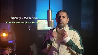 Shobby  - Superman 🎙 Star de cartier #01 [Live Session]