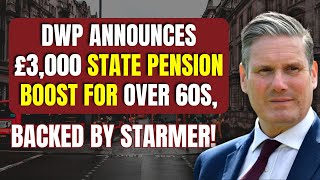 DWP Announces £3,000 State Pension Boost for Over 60s, Backed by Starmer!