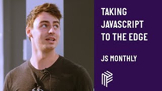 Taking Javascript to the Edge - JS Monthly London - July 2018