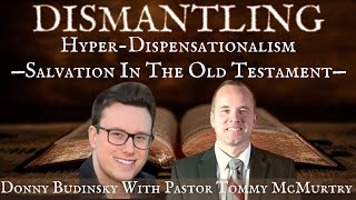 Dismantling Dispensationalism with Pastor Tommy McMurtry | Old Testament Salvation