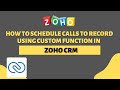 How To Schedule Calls To Record Using Custom Function In Zoho CRM