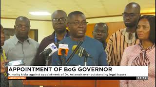 Appointment of BoG Governor: Minority kicks against appointment of Dr  Asiamah over legal issues.