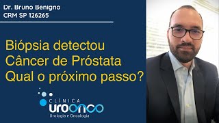 Fiz uma biópsia da próstata que detectou câncer. E agora, quais são os próximos passos?