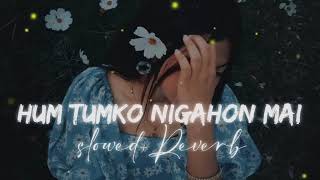 Hum Tumko Nigahon Mai (slowed+Reverb) | Lofi | cblofistudio