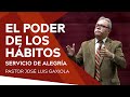 El poder de los hábitos - Pastor José Luis Gaxiola - La Casa del Alfarero