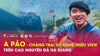 A Páo – chàng trai xứ Nghệ triệu view trên cao nguyên đá Hà Giang | Khách mời NTV