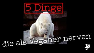 5 Dinge, die als Veganer nerven!