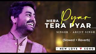 Mera Pyar Tera Pyar - Jalebi Song | Arijit Singh | [Slowed+Reverb] | Total song