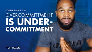 Overcommitment is Undercommitment | Fortis Tools 12