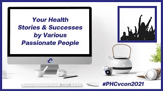 Your Health Stories \u0026 Successes by Various Passionate People | #PHCvcon2021