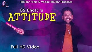 BS Bhatti | Attitude (Official Video)| Bhullar Films | New Pujabi Songs 2019