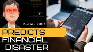 Michael Burry Predicts Financial Disaster