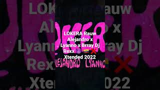 LOKERA Rauw Alejandro x Lyanno x Brray Dj Rexx 😈 🇪🇨 ❌ Xtended 2022