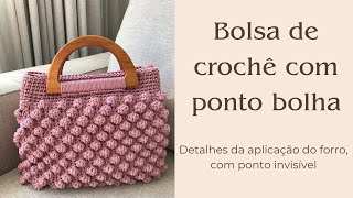 BOLSA DE CROCHE COM PONTO BOLHA | COMO PRENDER O FORRO DA BOLSA