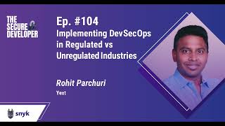 Ep. #104, Implementing DevSecOps in Regulated vs Unregulated Industries | The Secure Developer