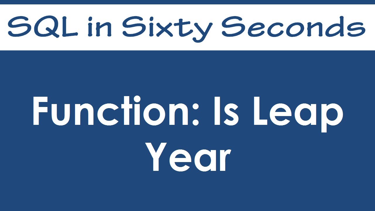 Function Is Leap Year Sql In Sixty Seconds 004 Youtube