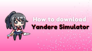 How To Download Yandere Simulator!