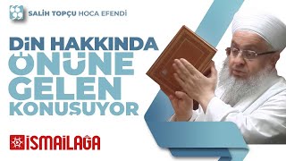 Din Hakkında Önüne Gelen Konuşuyor - Salih Topçu Hoca Efendi