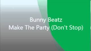 Bunny Beatz - Make The Party (Don't Stop)