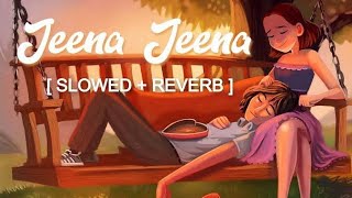 Jeena Jeena  Badlapur Song (Slowed +  Reverb)