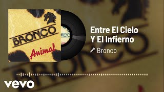 Bronco - Entre El Cielo Y El Infierno (Audio)