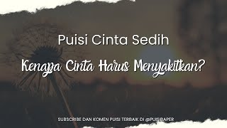 Puisi Cinta Sedih | Kenapa Cinta Harus Menyakitkan? | Puisi Cinta 2025