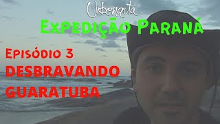 Expedição Paraná - Episódio 3 - Desbravando Guaratuba