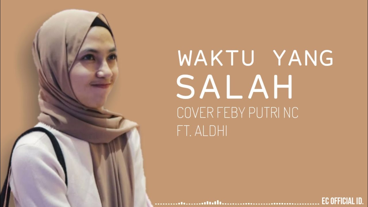 Waktu Yang Salah - Fiersa Besari ( Cover Feby Putri NC Ft. Aldhi Rahman ...