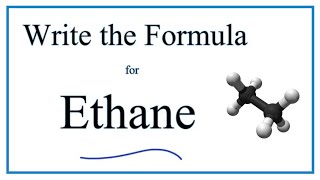 How to Write the Formula for Ethane