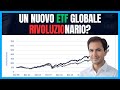 Un nuovo ETF Globale RIVOLUZIONARIO?