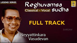 Raghuvamsa Sudha | Classical Vocal  song | Neyyattinkara Vasudevan | Full Track