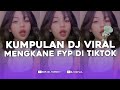 KUMPULAN DJ FYP TIKTOK FULL BASS - VIRAL DI TIKTOK TERBARU 2024 !!!