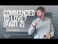 Commanded to Love? (Part 2) | Pastor Kevin Hill | House of Glory Church