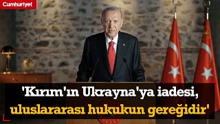 'Kırım'ın Ukrayna'ya iadesi, uluslararası hukukun gereğidir'